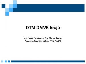 DTM DMVS kraj Ing Karel Vondrek Ing Martin
