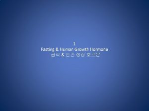 1 Fasting Human Growth Hormone Human Growth Hormone