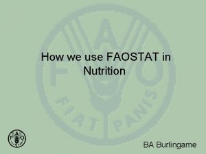 How we use FAOSTAT in Nutrition BA Burlingame