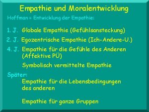 Empathie und Moralentwicklung Hoffman Entwicklung der Empathie 1