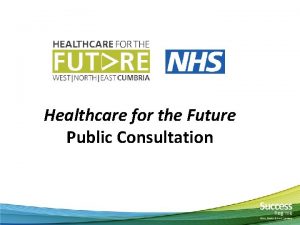 Healthcare for the Future Public Consultation Consultation NHS