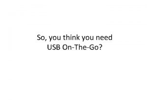 So you think you need USB OnTheGo Agenda