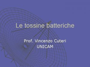 Le tossine batteriche Prof Vincenzo Cuteri UNICAM Introduzione