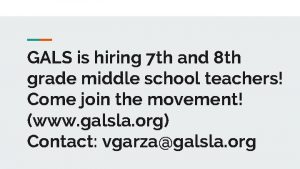 GALS is hiring 7 th and 8 th