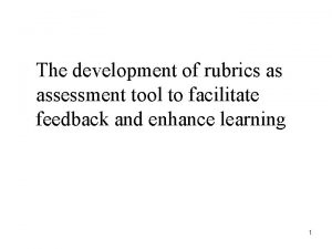 The development of rubrics as assessment tool to