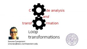 Loop transformations Simone Campanoni simoneceecs northwestern edu Outline