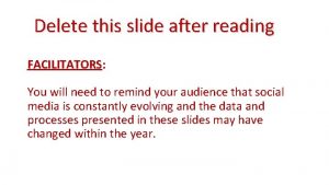Delete this slide after reading FACILITATORS You will