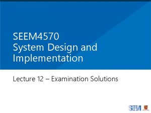 SEEM 4570 System Design and Implementation Lecture 12