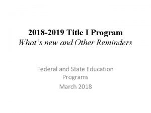 2018 2019 Title I Program Whats new and