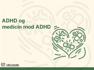 ADHD og medicin mod ADHD Lringsml Viden om