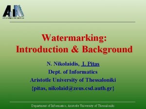 Watermarking Introduction Background N Nikolaidis I Pitas Dept