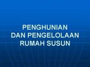 PENGHUNIAN DAN PENGELOLAAN RUMAH SUSUN PERHIMPUNAN PEMILIK DAN