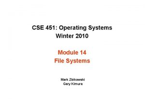 CSE 451 Operating Systems Winter 2010 Module 14