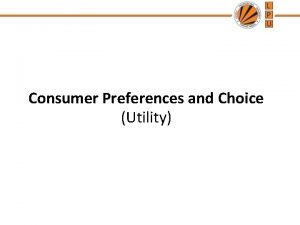 Consumer Preferences and Choice Utility Lecture plan Objectives