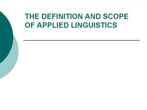 THE DEFINITION AND SCOPE OF APPLIED LINGUISTICS History