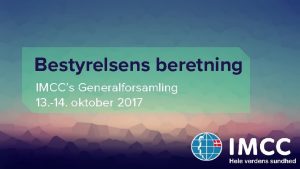 Bestyrelsens beretning IMCCs Generalforsamling 13 14 oktober 2017