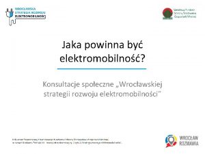 Jaka powinna by elektromobilno Konsultacje spoeczne Wrocawskiej strategii