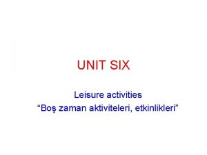 UNIT SIX Leisure activities Bo zaman aktiviteleri etkinlikleri