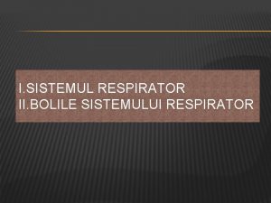 I SISTEMUL RESPIRATOR II BOLILE SISTEMULUI RESPIRATOR Cuprins