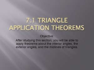 7 1 TRIANGLE APPLICATION THEOREMS Objective After studying