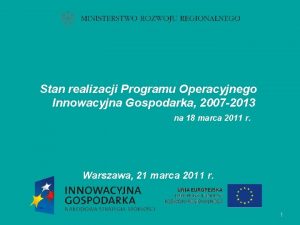 Stan realizacji Programu Operacyjnego Innowacyjna Gospodarka 2007 2013