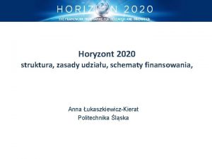 Horyzont 2020 struktura zasady udziau schematy finansowania Anna