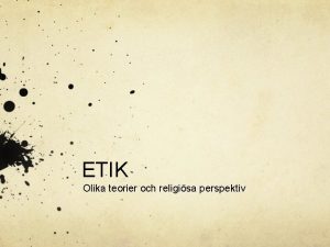 ETIK Olika teorier och religisa perspektiv Konsekvensetik Konsekvenserna