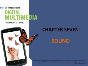 CHAPTER SEVEN SOUND CHAPTER HIGHLIGHTS Nature of sound