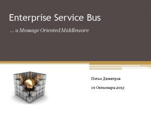 Enterprise Service Bus Message Oriented Middleware 01 2013