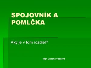 SPOJOVNK A POMLKA Ak je v tom rozdiel