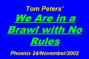 Tom Peters We Are in a Brawl with