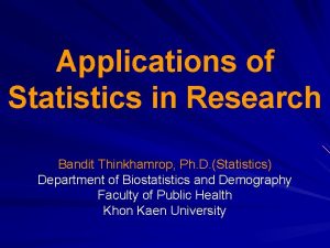 Applications of Statistics in Research Bandit Thinkhamrop Ph