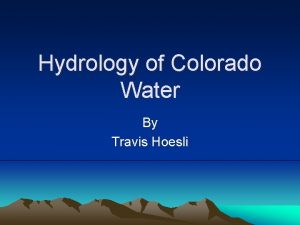 Hydrology of Colorado Water By Travis Hoesli Hydrology