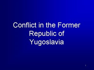 Conflict in the Former Republic of Yugoslavia 1