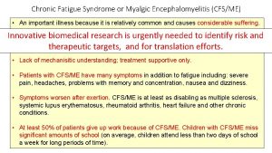 Chronic Fatigue Syndrome or Myalgic Encephalomyelitis CFSME An