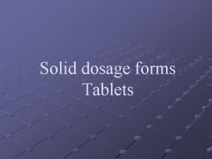 Solid dosage forms Tablets Solid dosage forms Tablets