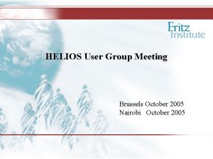 HELIOS User Group Meeting Brussels October 2005 Nairobi