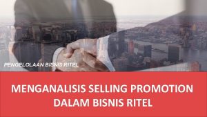 PENGELOLAAN BISNIS RITEL MENGANALISIS SELLING PROMOTION DALAM BISNIS