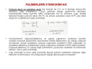 POLMERLERN STEREOKMYASI Polivinil alkol ve polietilen oksit her