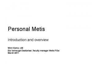Personal Metis Introduction and overview Wim Klerkx UB