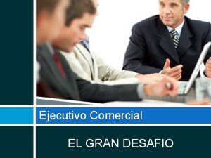 Ejecutivo Comercial EL GRAN DESAFIO Profesin Ejecutivo Comercial