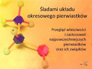 ladami ukadu okresowego pierwiastkw Przegld waciwoci i zastosowa