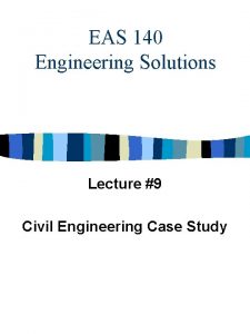 EAS 140 Engineering Solutions Lecture 9 Civil Engineering