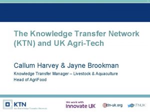 1 The Knowledge Transfer Network KTN and UK