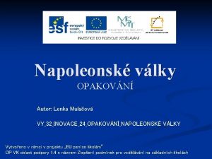 Napoleonsk vlky OPAKOVN Autor Lenka Mulaov VY32INOVACE24OPAKOVNNAPOLEONSK VLKY