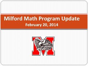 Milford Math Program Update February 20 2014 Milford