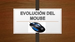 EVOLUCIN DEL MOUSE HISTORIA Fue diseado por Douglas