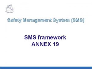 Safety Management System SMS SMS framework ANNEX 19