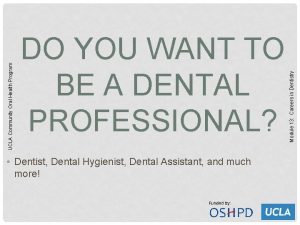 Dentist Dental Hygienist Dental Assistant and much more