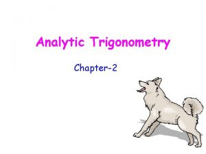 Analytic Trigonometry Chapter2 Fundamental Identities Objective Basic Trigonometric